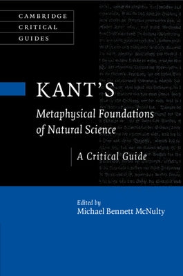 Kant's Metaphysical Foundations of Natural Science: A Critical Guide by McNulty, Michael Bennett