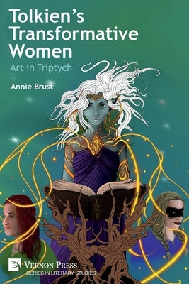 Tolkien's Transformative Women: Art in Triptych by Brust, Annie