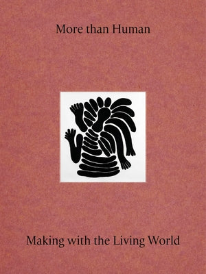 More Than Human: Making with the Living World by McGuirk, Justin