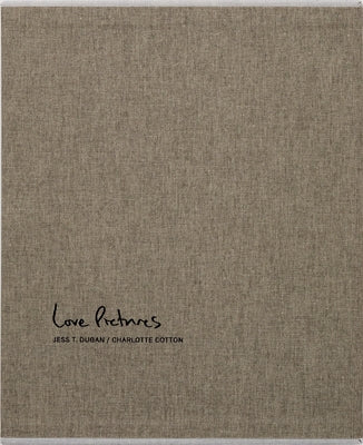 Jess T. Dugan and Charlotte Cotton: Love Pictures by Dugan, Jess T.