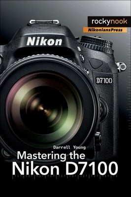 Mastering the Nikon D7100 by Young, Darrell