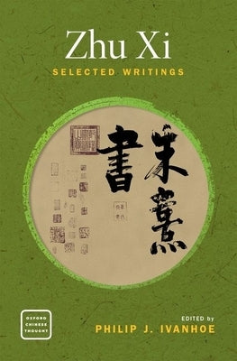 Zhu XI: Selected Writings by Ivanhoe, Philip J.