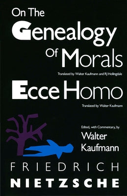 On the Genealogy of Morals and Ecce Homo by Nietzsche, Friedrich