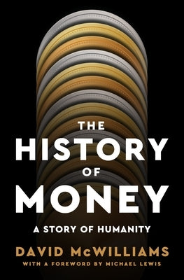 The History of Money: A Story of Humanity by McWilliams, David