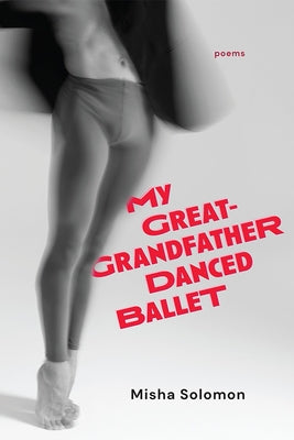 My Great-Grandfather Danced Ballet by Solomon, Misha