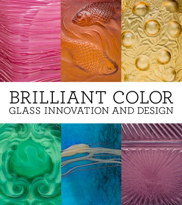 Brilliant Color: Glass Innovation and Design by McHugh, Amy