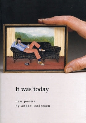 It Was Today: New Poems by Codrescu, Andrei