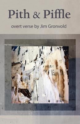 Pith & Piffle: overt verse by Jim Gronvold by Gronvold, Jim
