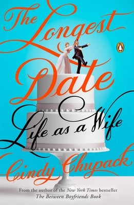 The Longest Date: Life as a Wife by Chupack, Cindy