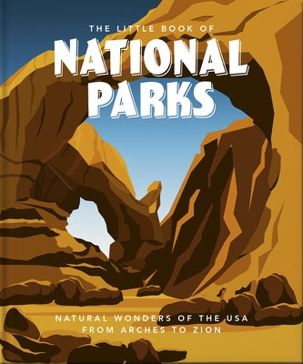 The Little Book of National Parks: From Yellowstone to Big Bend by Hippo! Orange