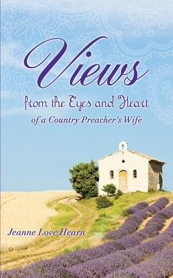 Views from the Eyes and Heart of a Country Preacher's Wife by Hearn, Jeanne Love