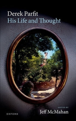 Derek Parfit: His Life and Thought by McMahan, Jeff