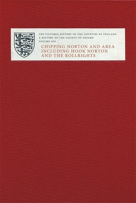 Victoria County History of Oxfordshire XXI: Chipping Norton and Area Including Hook Norton and the Rollrights by Townley, Simon