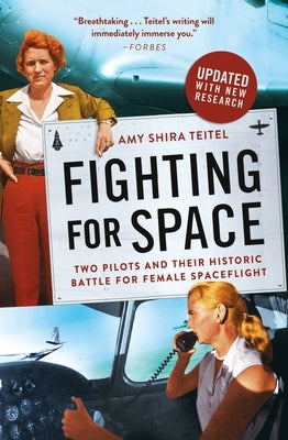 Fighting for Space: Two Pilots and Their Historic Battle for Female Spaceflight by Teitel, Amy Shira