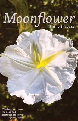 Moonflower: Poems by Shabazz, Phillip