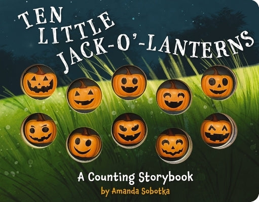 Ten Little Jack O Lanterns: A Counting Storybook 1 by Sobotka, Amanda