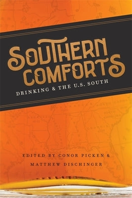 Southern Comforts: Drinking and the U.S. South by Picken, Conor
