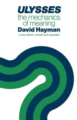 Ulysses: The Mechanics of Meaning by Hayman, David