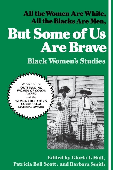 But Some of Us Are Brave: All the Women Are White, All the Blacks Are Men: Black Women's Studies by Hull