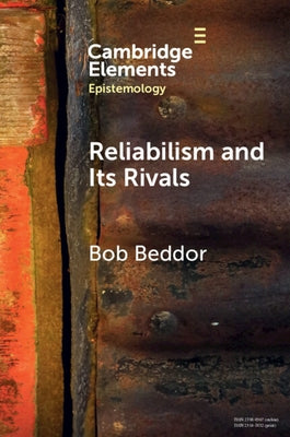 Reliabilism and Its Rivals by Beddor, Bob