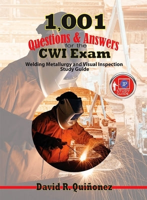 1,001 Questions & Answers for the Cwi Exam: Welding Metallurgy and Visual Inspection Study Guide by Quinonez, David R.