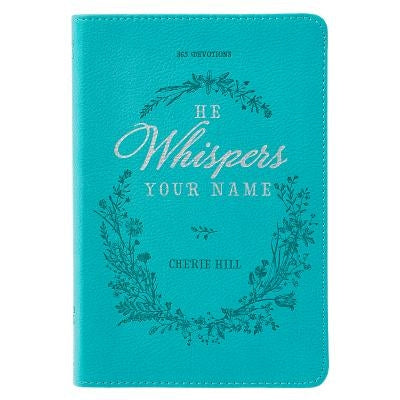 He Whispers Your Name 365 Devotions for Women - Hope and Comfort to Strengthen Your Walk of Faith - Teal Faux Leather Devotional Gift Book W/Ribbon Ma by 