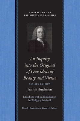 An Inquiry Into the Original of Our Ideas of Beauty and Virtue by Hutcheson, Francis