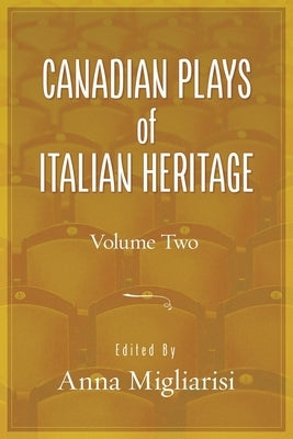 Canadian Plays of Italian Heritage: Volume 2 Volume 40 by Migliarsi, Anna