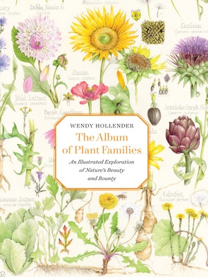 The Album of Plant Families: An Illustrated Exploration of Nature's Beauty and Bounty by Hollender, Wendy