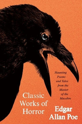 Classic Works of Horror: Haunting Poems and Tales from the Master of the Macabre by Poe, Edgar Allan