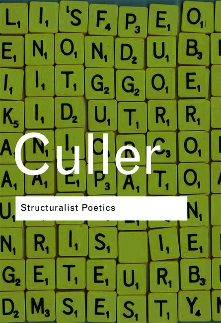 Structuralist Poetics: Structuralism, Linguistics and the Study of Literature by Culler, Jonathan