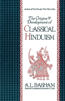 The Origins and Development of Classical Hinduism by Basham, A. L.