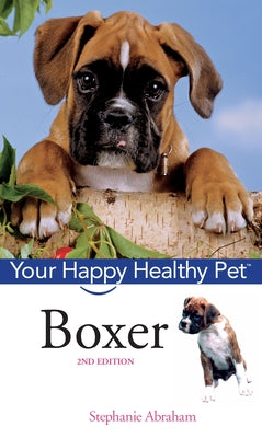 Boxer: Your Happy Healthy Pet [With DVD] by Abraham, Stephanie