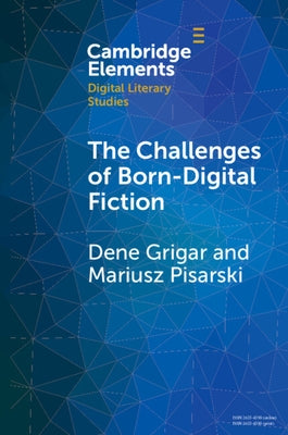 The Challenges of Born-Digital Fiction: Editions, Translations, and Emulations by Grigar, Dene