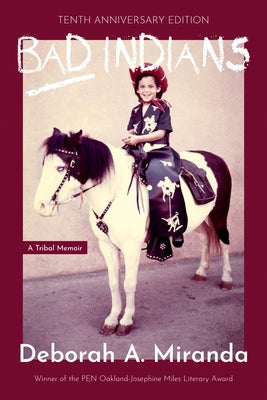 Bad Indians (Expanded Edition): A Tribal Memoir (10th Anniversary Edition) by Miranda, Deborah