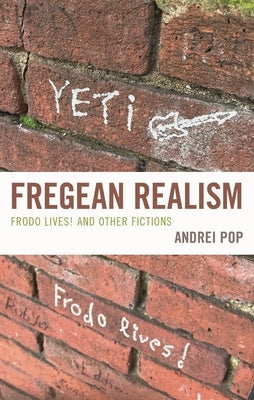 Fregean Realism: Frodo Lives! and Other Fictions by Pop, Andrei