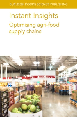 Instant Insights: Optimising Agri-Food Supply Chains by Authors, Various