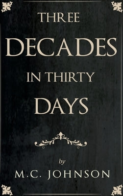 Three Decades in Thirty Days by Johnson, M. C.