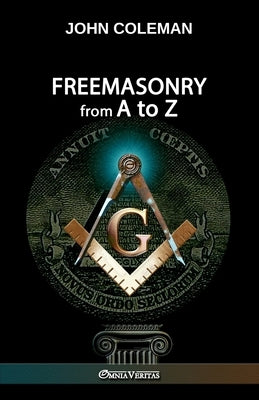 Freemasonry From A To Z by Coleman, John