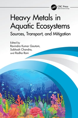 Heavy Metals in Aquatic Ecosystems: Sources, Transport, and Mitigation by Gautam, Ravindra Kumar