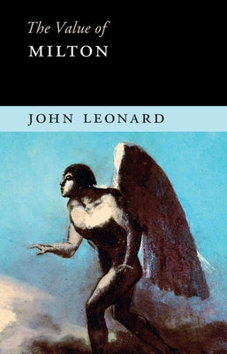 The Value of Milton by Leonard, John