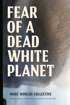 Fear of a Dead White Planet by More Worlds Collective