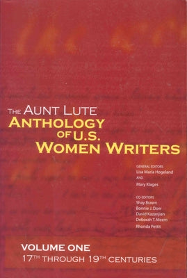 The Aunt Lute Anthology of U.S. Women Writers, Volume One: 17th Through 19th Centuries by Maria Hogeland, Lisa Maria