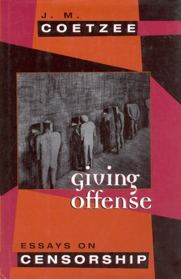 Giving Offense: Essays on Censorship by Coetzee, J. M.