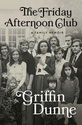 The Friday Afternoon Club: A Family Memoir by Dunne, Griffin