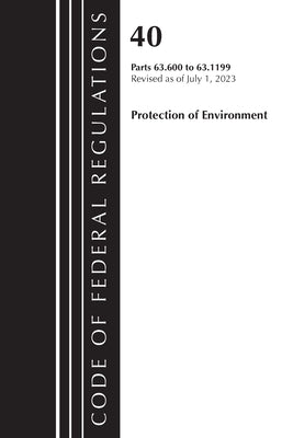 Code of Federal Regulations, Title 40 Protection of the Environment 63.600-63.1199, Revised as of July 1, 2023 by Office of the Federal Register (U S )