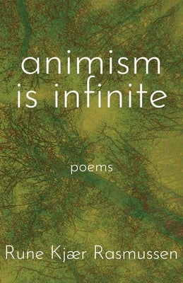 Animism is Infinite: Poems by Rasmussen, Rune Kj&#195;&#166;r