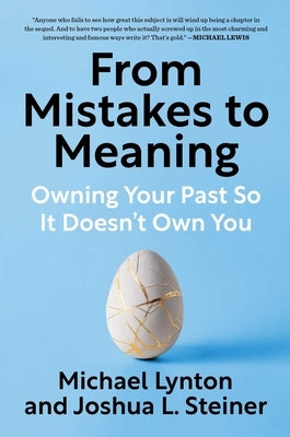 From Mistakes to Meaning: Owning Your Past So It Doesn't Own You by Lynton, Michael