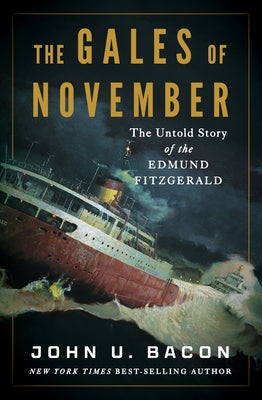 The Gales of November: The Untold Story of the Edmund Fitzgerald by Bacon, John U.