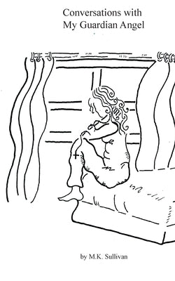 Conversations with My Guardian Angel by Sullivan, M. K.
